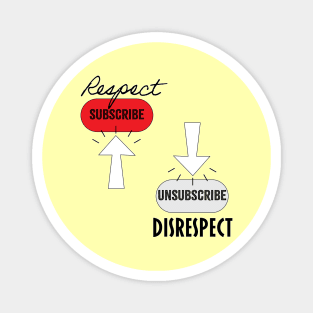 Subscribe Respect, Unsubscribe Disrespect Magnet